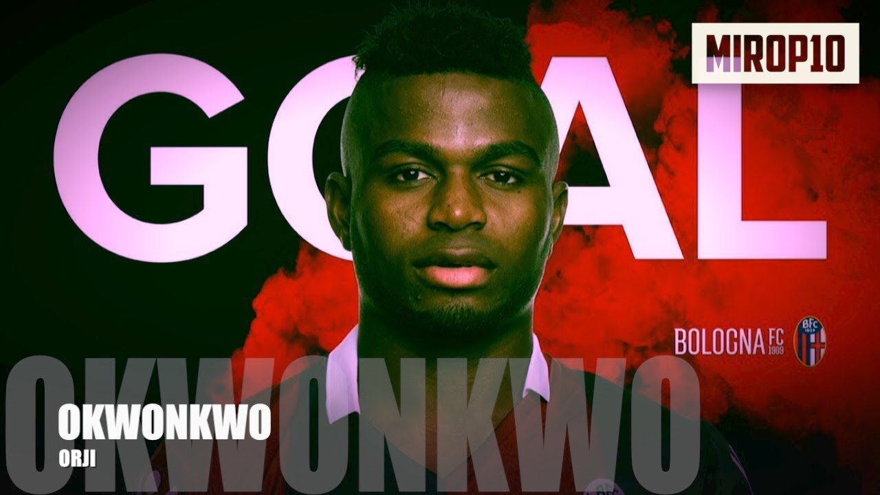 ORJI OKWONKWO ✭ BOLOGNA ✭ THE NEXT OBAFEMI MARTINS ✭ Skills & Goals ✭