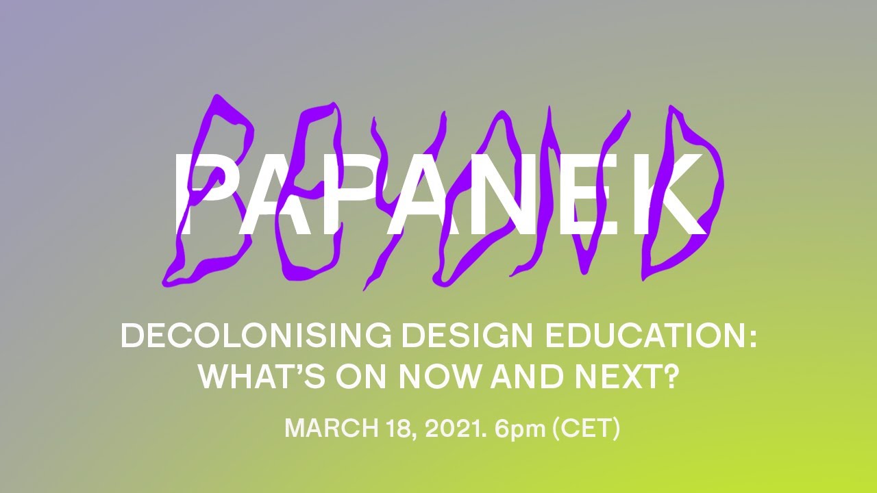 Thinking Beyond Papanek: Decolonizing Design Education: What's on now and next?