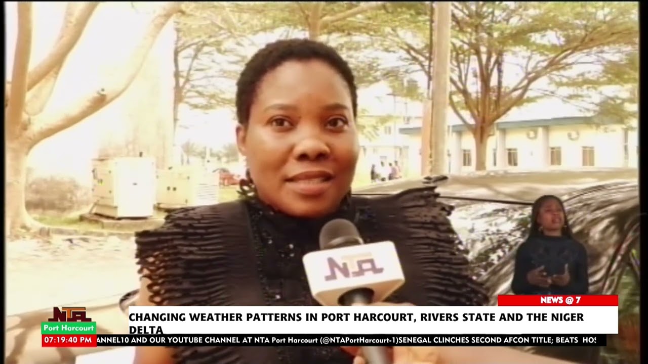 CHANGING WEATHER PATTERNS AND ITS EFFECTS IN RIVERS STATE AND NIGER DELTA IS EXAMINED: TAKE A LISTEN
