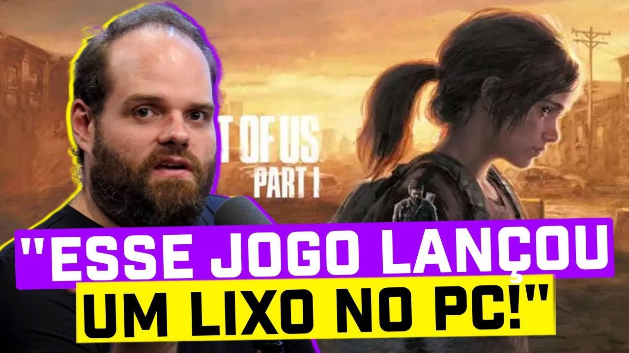 THE LAST OF US PART 1 É UM DOS PIORES PORTS DA HISTÓRIA???