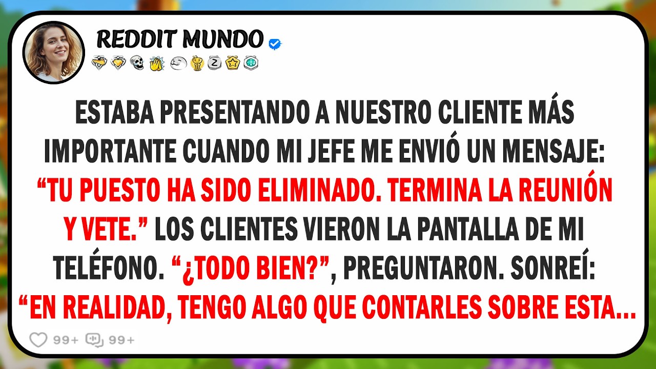 Mi jefe eliminó mi puesto mientras yo hacía una presentación a los clientes, ellos no sabían quién..