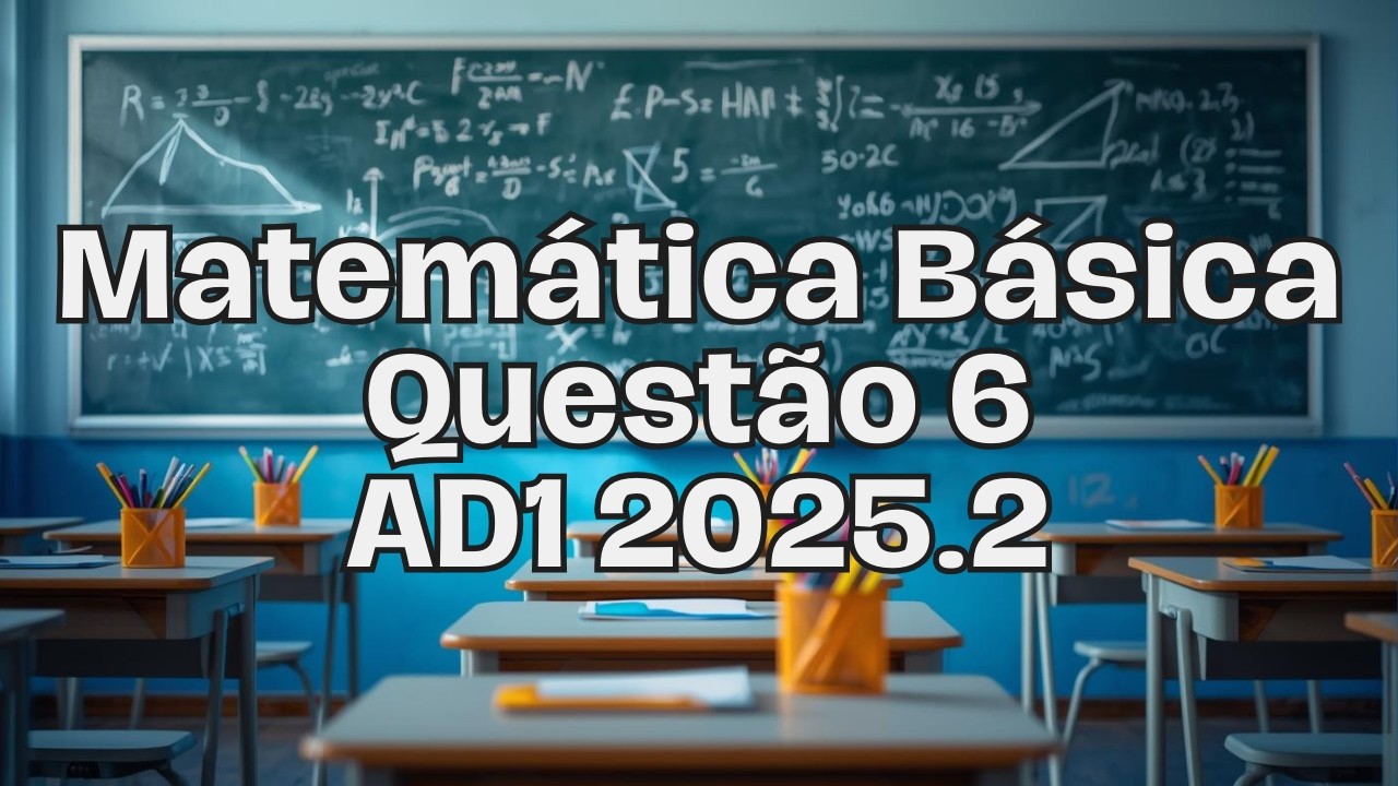 MATEMÁTICA BÁSICA CEDERJ: Resolução Questão 6 - AD1 2025.2 - Inequações