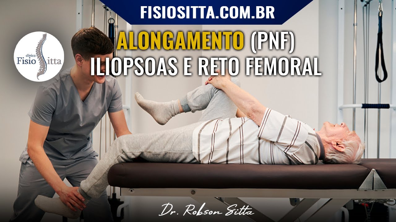 ALONGAMENTO ILIOPSOAS e RETO FEMORAL PNF FACILITAÇÃO NEUROMUSCULAR Fisioterapia Dr. Robson Sitta