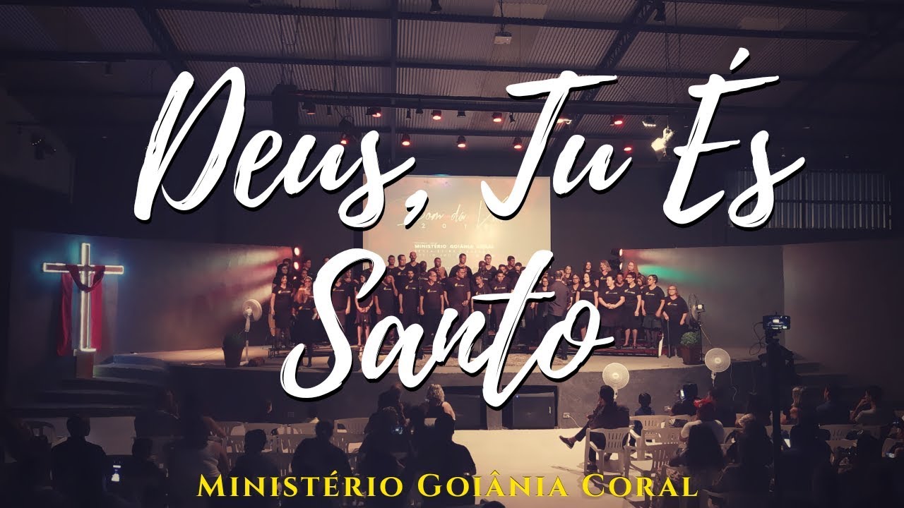 Deus, Tu És Santo - Ministério Goiânia Coral