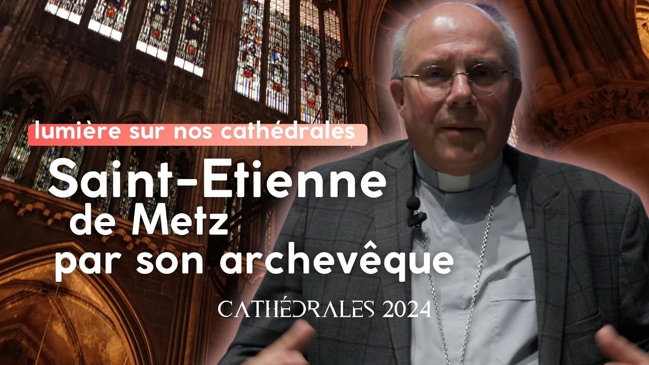 Cathédrale de Metz : son évêque nous la fait visiter