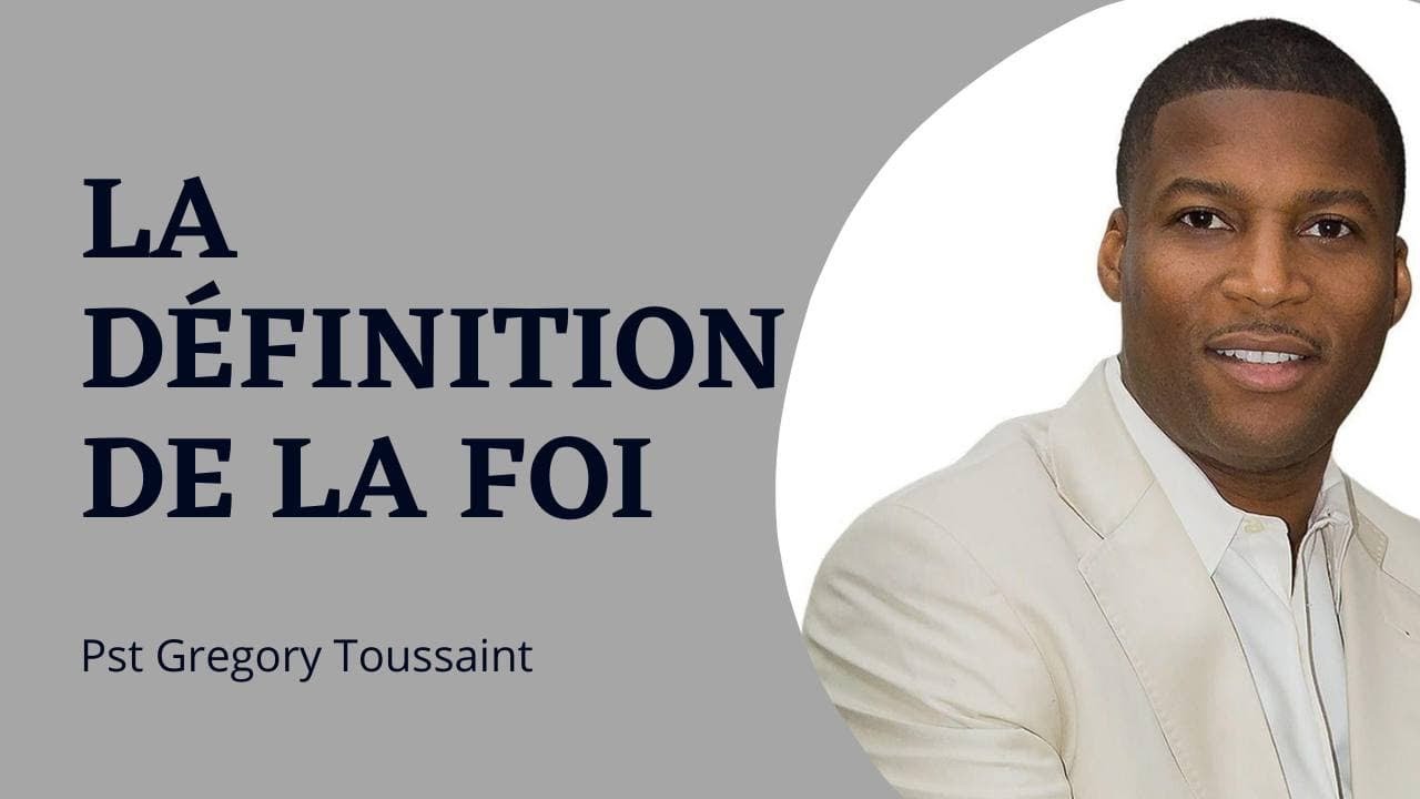 LA DEFINITION DE LA FOI.  Pst GREGORY TOUSSAINT