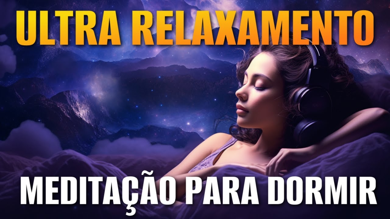 MEDITAÇÃO PARA DORMIR: ULTRA RELAXAMENTO