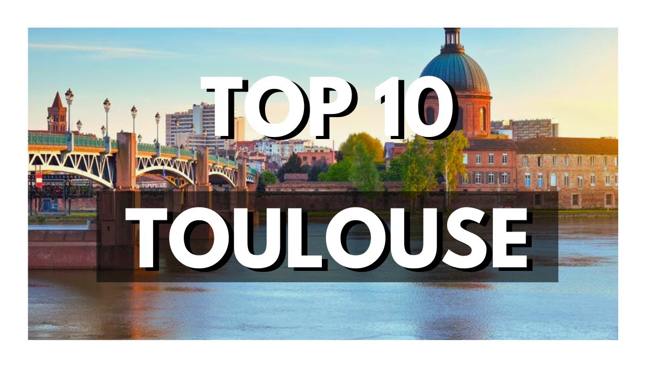 TOP 10 Things To Do In TOULOUSE