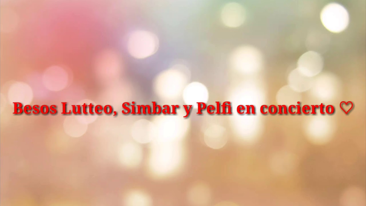 Besos Lutteo, Simbar y Pelfi en concierto♡