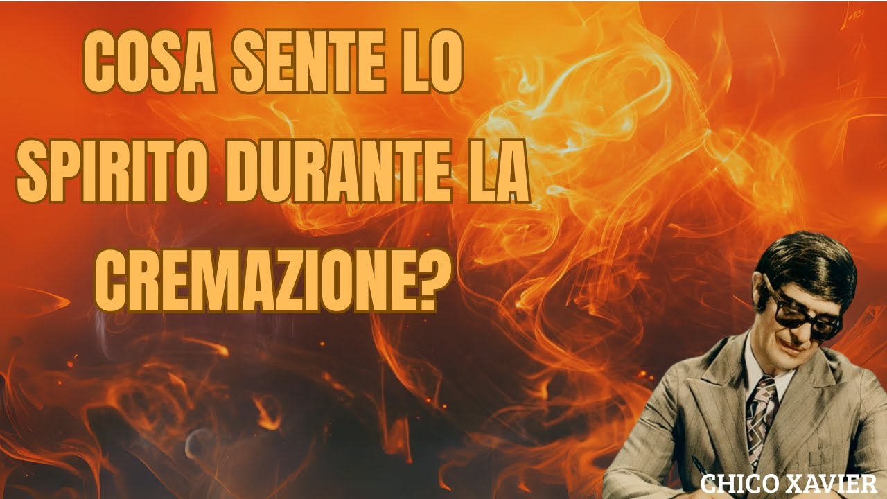 RIVELAZIONI SPIRITUALI SULLA CREMAZIONE CHE DEVI SAPERE – CHICO XAVIER