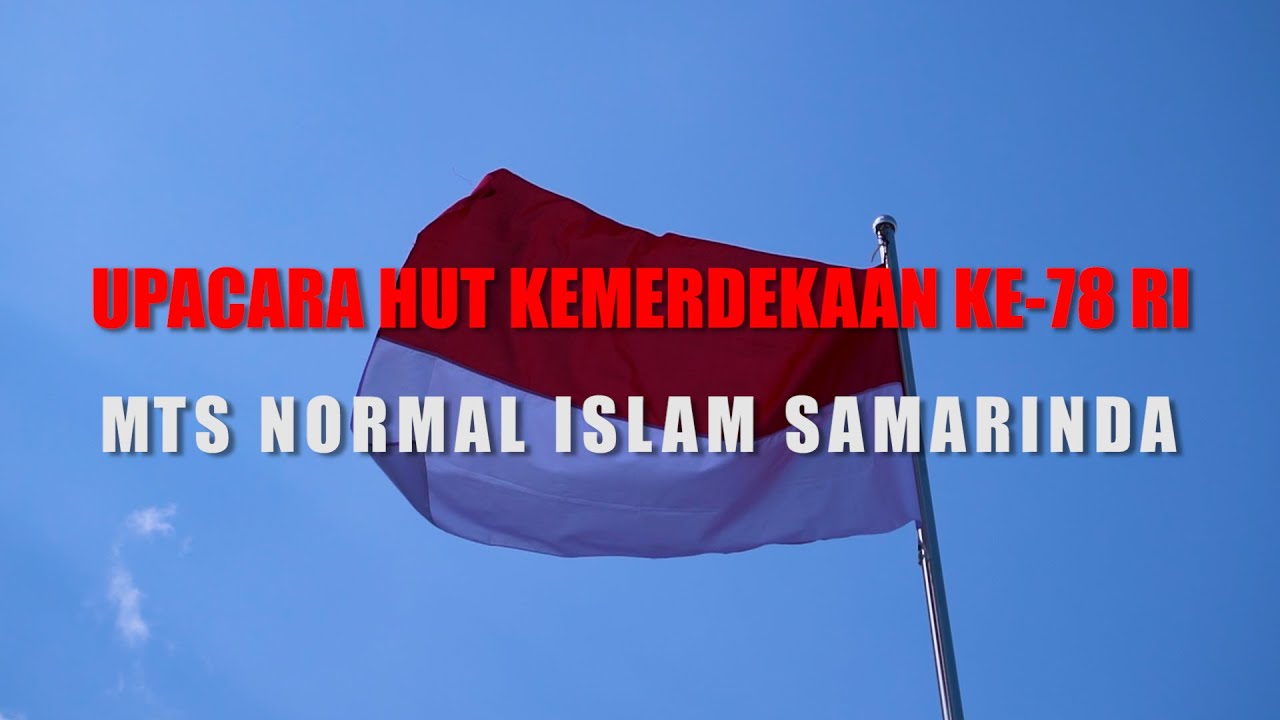 Upacara Peringatan HUT RI KE-78 17 Agustus 2023 MTs. Normal Islam Samarinda || Cinematic Video