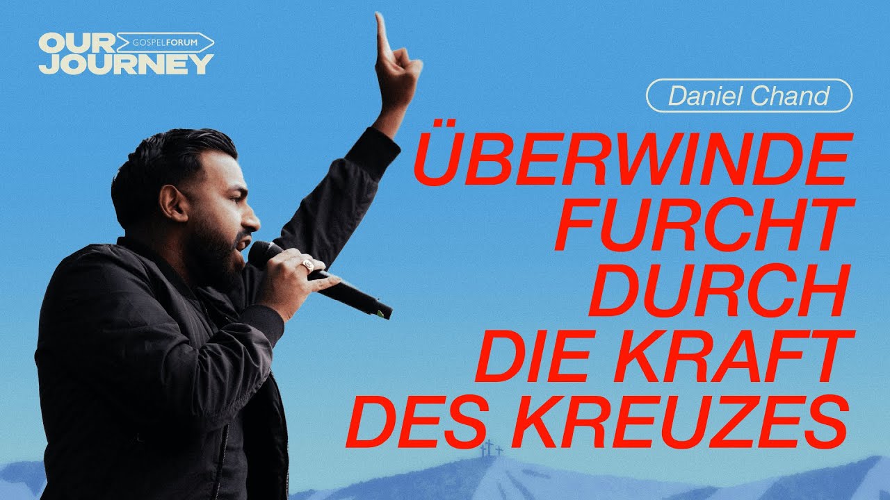 &Uuml;berwinde Furcht durch die Kraft des Kreuzes | Daniel Chand | Gospel Forum