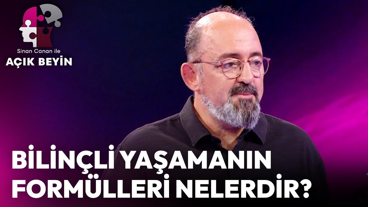 Bilin&ccedil;li Yaşamanın Form&uuml;lleri nelerdir? | Sinan Canan ile A&ccedil;ık Beyin