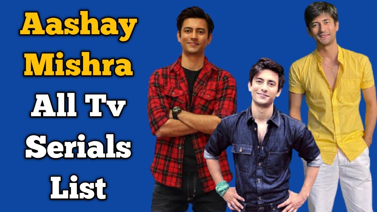 Aashay Mishra All Tv Serials List || Indian Television Actor || Shubh Laabh- Aapke Ghar Mein...