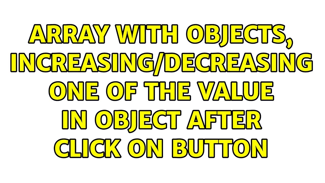 Array with objects, increasing/decreasing one of the value in object after click on button