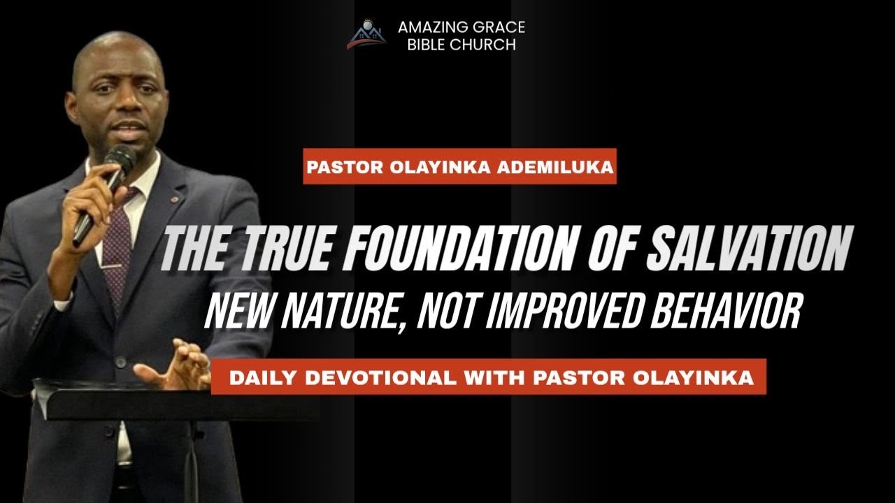 Day 5 The True Foundation of Salvation— New Nature, Not Improved Behavior| 5th March 2026