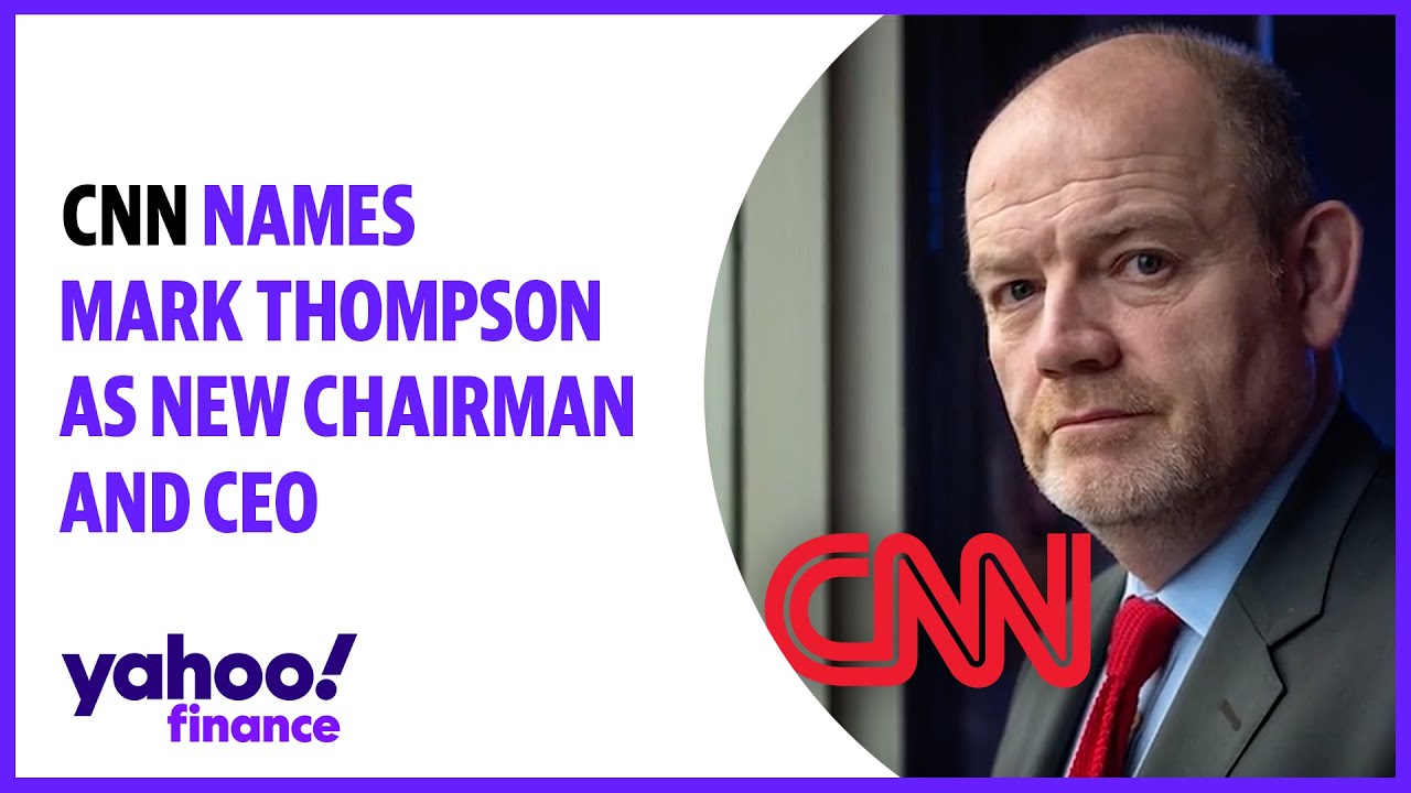 CNN names Mark Thompson as new chairman, CEO