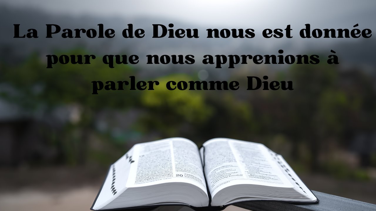 La Parole de Dieu nous est donnée pour que nous apprenions à parler comme Dieu