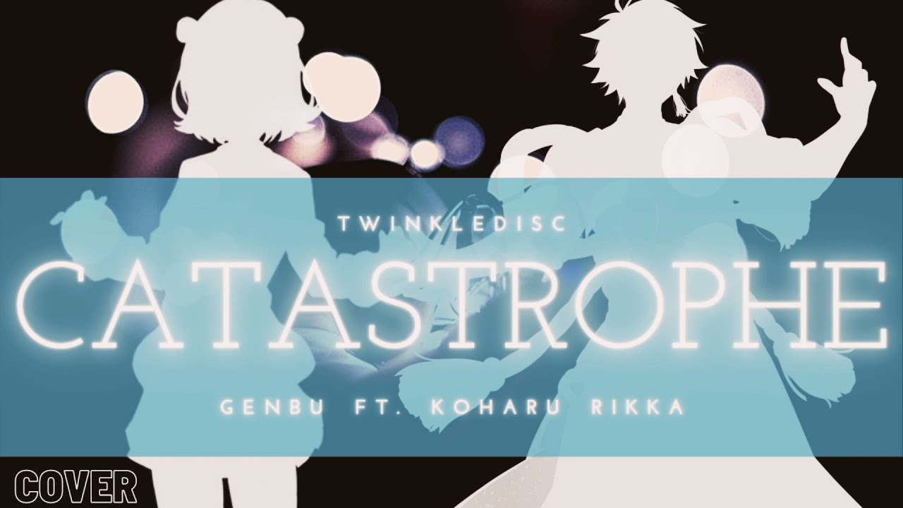 Catastrophe [TwinkleDisc] | (GENBU ft. Koharu Rikka) Cover by CRISO PRASO