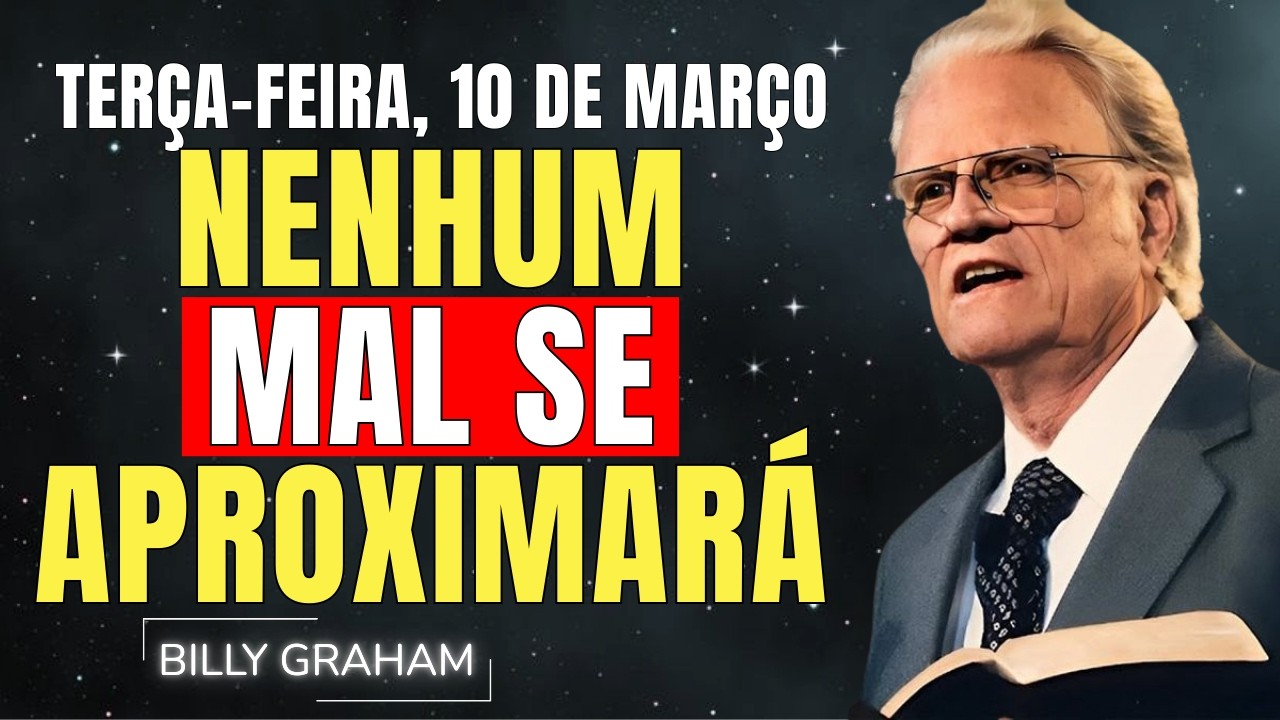 TERÇA-FEIRA, 10 DE MARÇO | NENHUM MAL SE APROXIMARÁ DE SI HOJE — SALMO 91 | SERMÕES DE BILLY GRAHAM