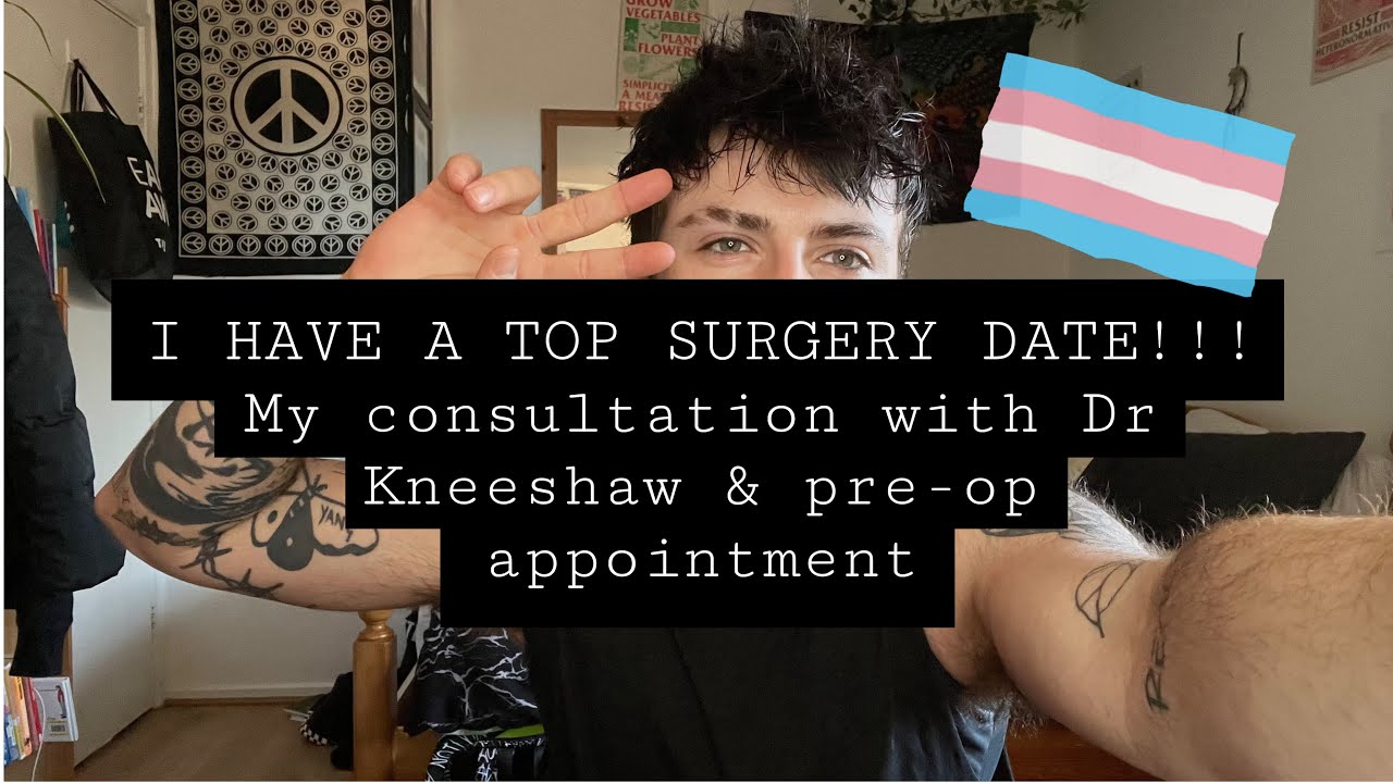 I HAVE A TOP SURGERY DATE! MY CONSULTANT WITH DR KNEESHAW & PRE OP APPOINTMENT | FTM TRANSGENDER