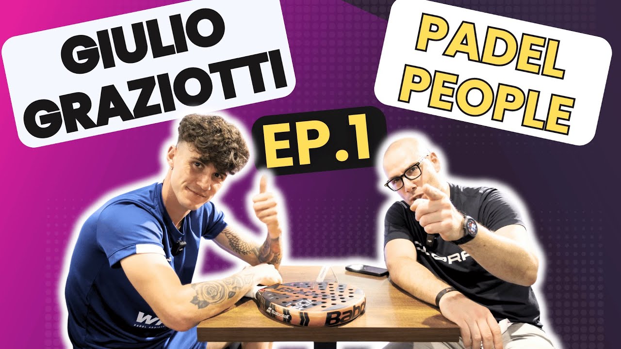 PADEL PEOPLE - Episodio 1 - GIULIO GRAZIOTTI