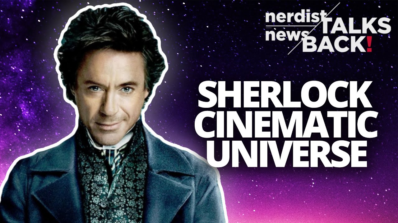 Robert Downey Jr. Wants a Sherlock Cinematic Universe (Nerdist News Talks Back)