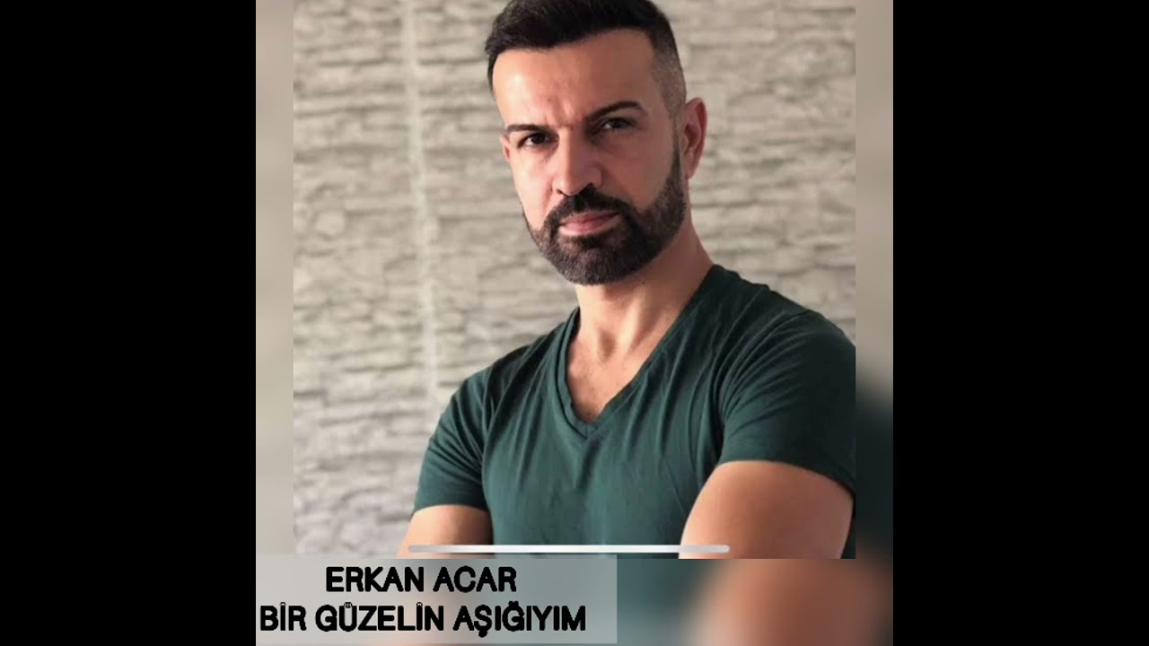 ERKAN ACAR BİR GÜZELİN AŞIĞIYIM
