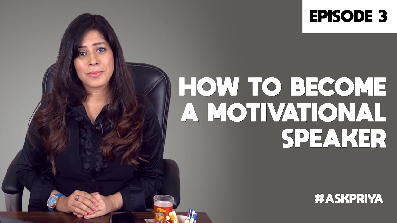 Priya Kumar - How to become a Motivational Speaker — Episode 3