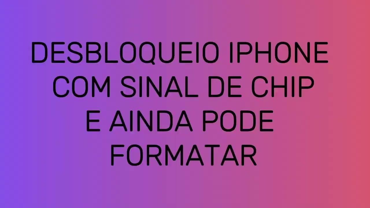 DESBLOQUEIO IPHONE COM SINAL DE CHIP E AINDA PODE FORMATAR