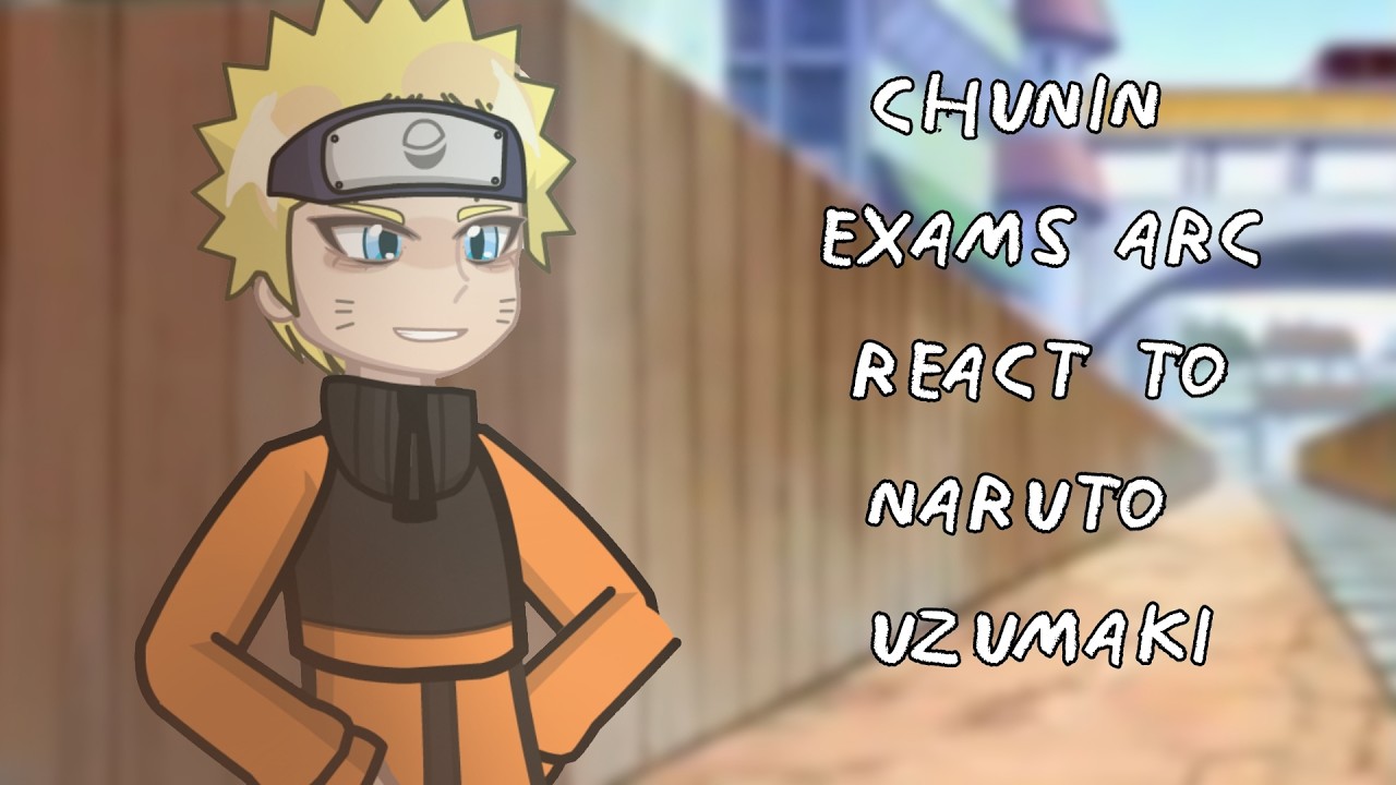 Chunin Exams Arc React To Naruto Uzumaki || Gacha React