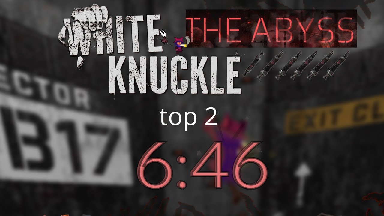 6:46 Speedrun the Abyss - White knuckle top 2
