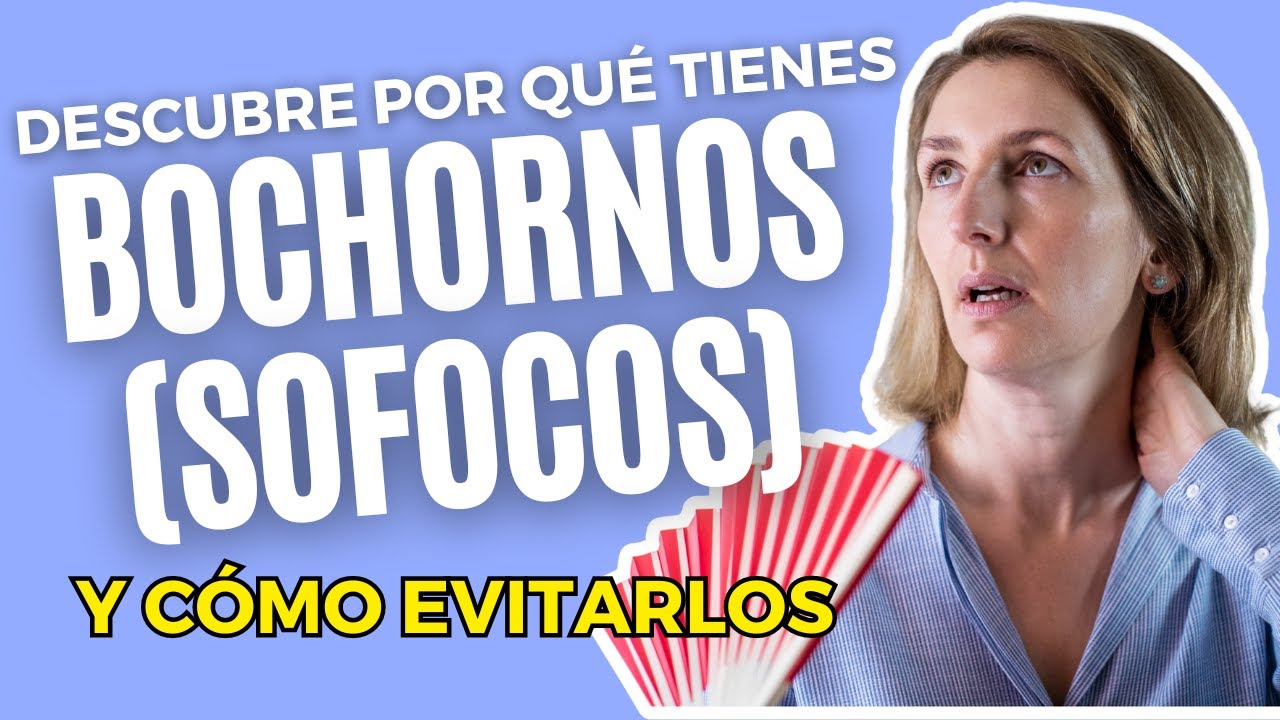 Bochornos/Sofocos en la Menopausia &iexcl;Descubre como Aliviarlos!