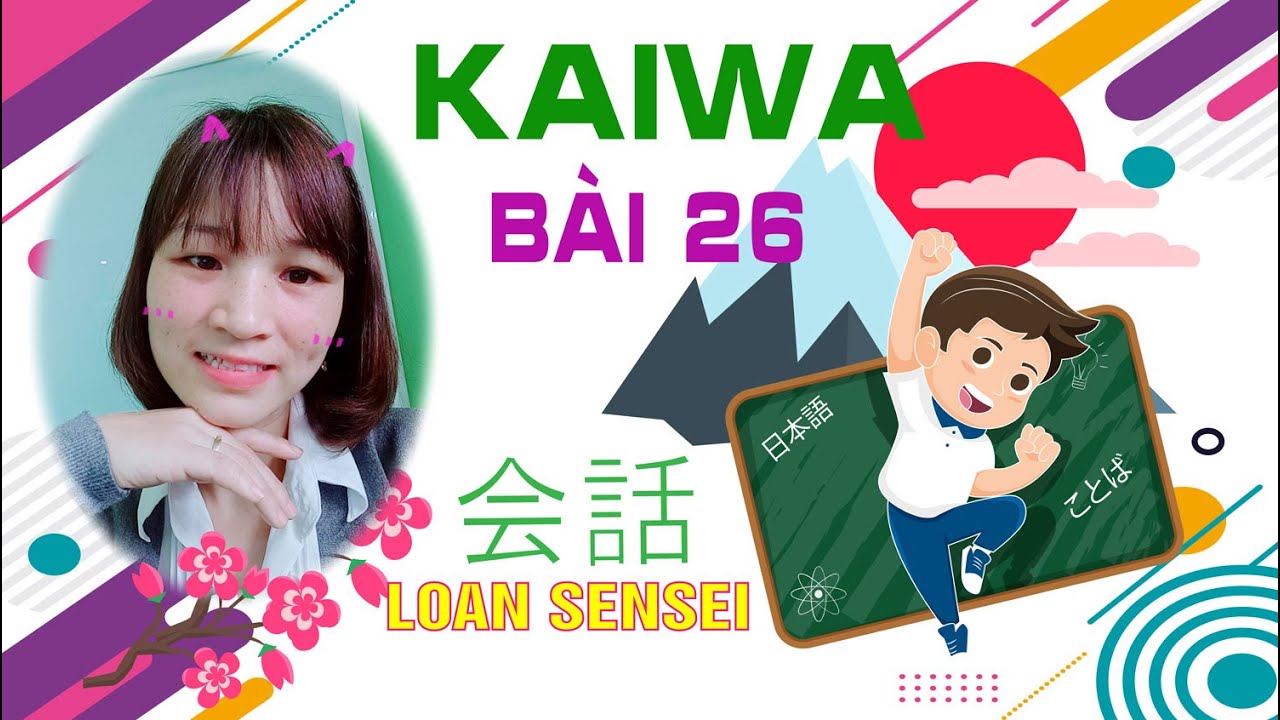 Kaiwa Bài 26 N4 - Luyện phản xạ tiếng Nhật | 会話 N4