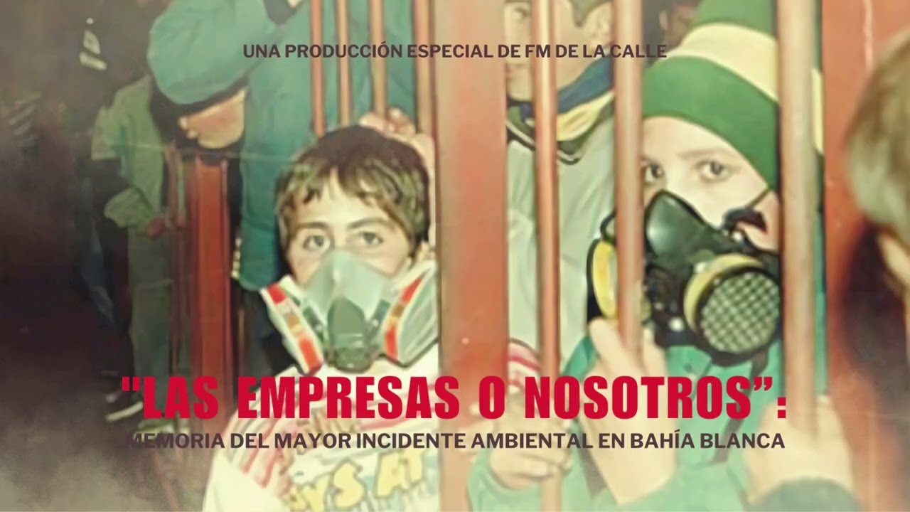 Las empresas o nosotros: memoria del mayor incidente ambiental en Bahía Blanca -  Episodio 2