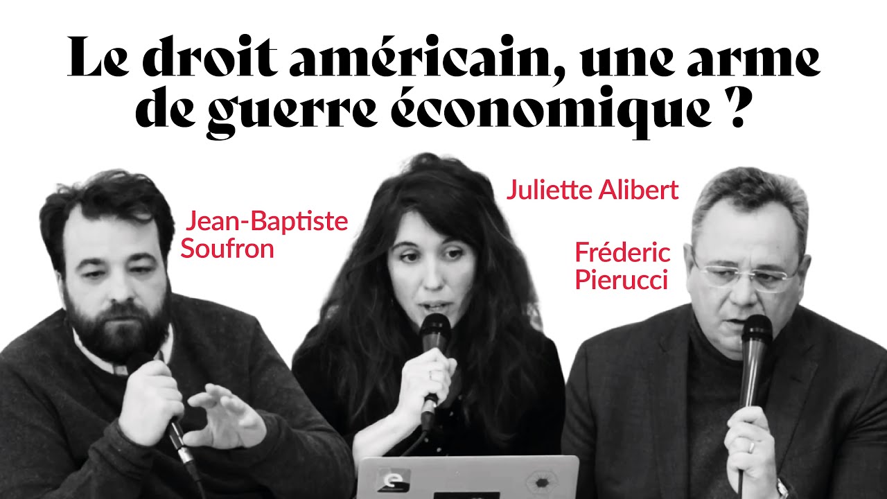 LE DROIT AMÉRICAIN, UNE ARME DE GUERRE ÉCONOMIQUE ? | FRÉDÉRIC PIERUCCI, JULIETTE ALIBERT