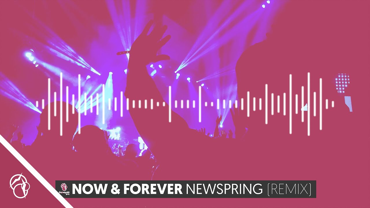 Newspring - Now and Forever (Remix) (4K)