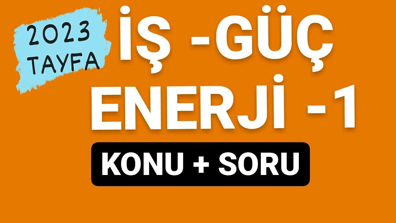 İŞ GÜÇ ENERJİ -1 | TYT FİZİK KONU ANLATIMI VE SORU ÇÖZÜMÜ