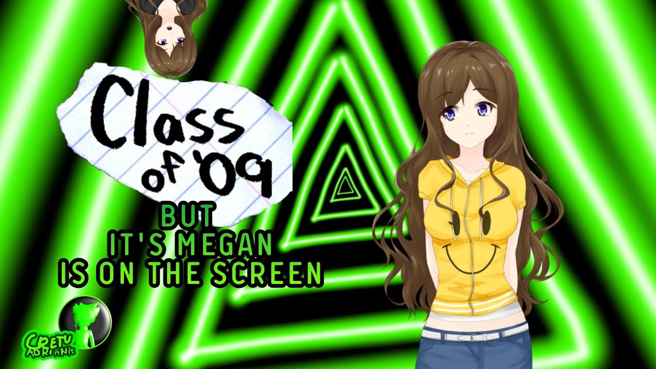 Class of '09 But it's Megan is on the screen | [Cretu adriana]