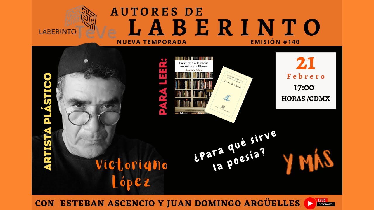 Autores de Laberinto. Entrevista con el artista plástico Victoriano López. ¿Qué es la poesía y más.