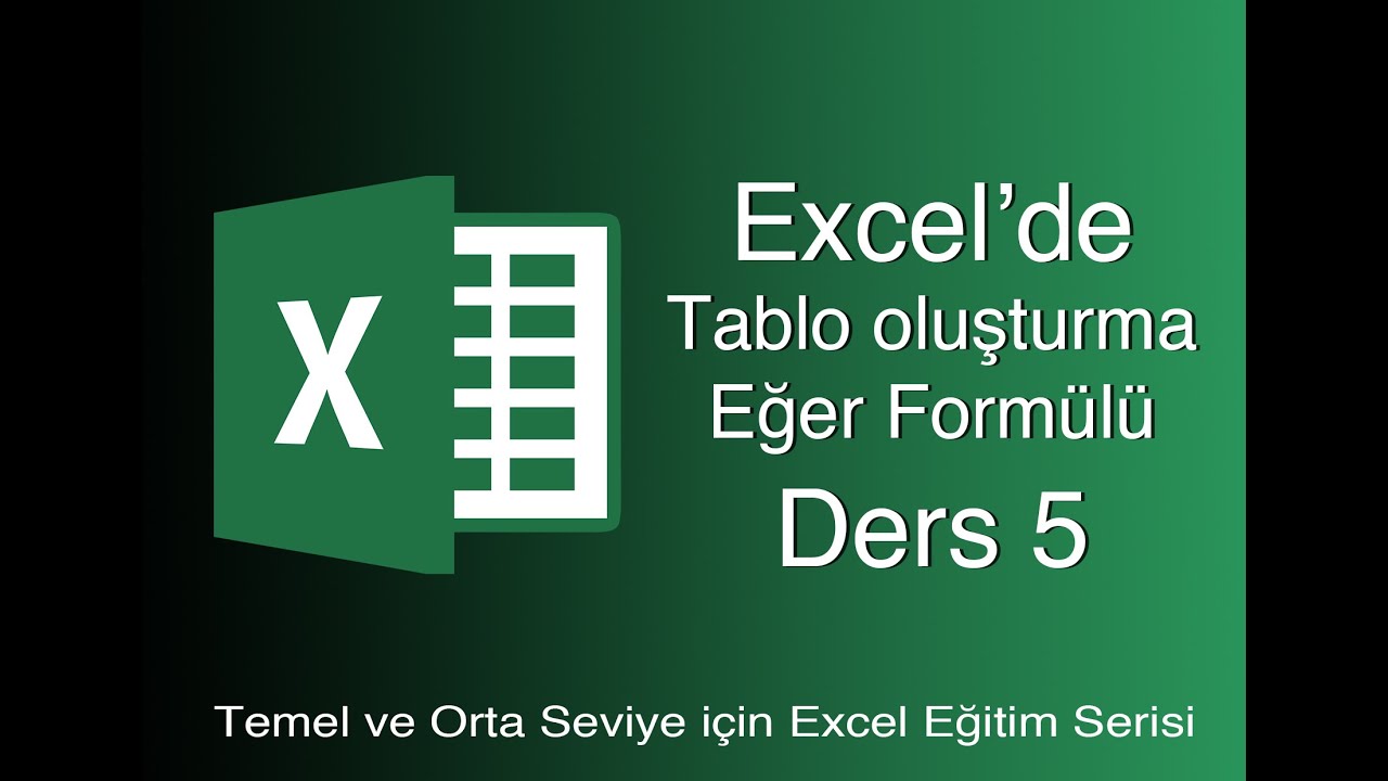 EXCEL DERS 5 - TABLO OLUŞTURMA - EĞER FORMÜLÜ