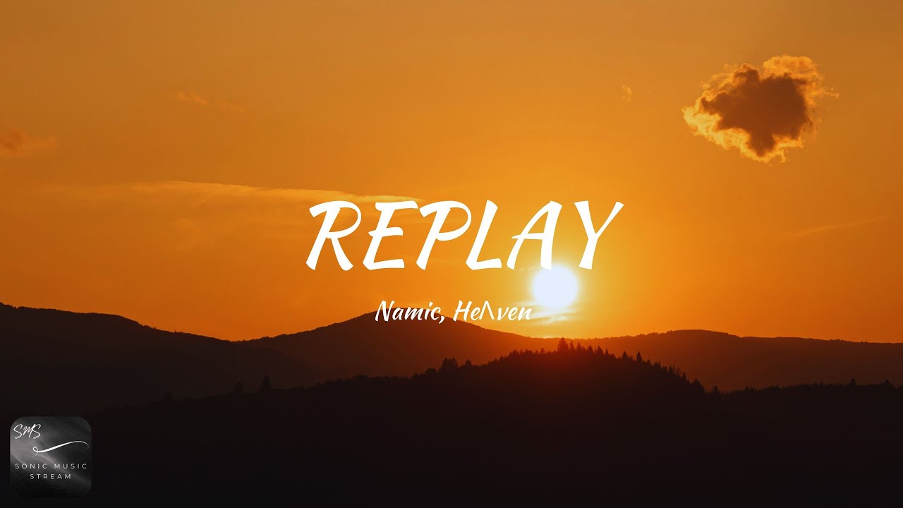 Namic, HeɅven - Replay (Lyrics)