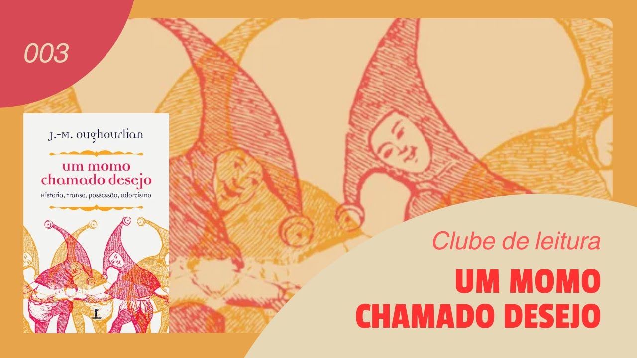 Clube de leitura丨UM MOMO CHAMADO DESEJO: Histeria, transe, possessão, adorcismo, J.-M. Oughourlian