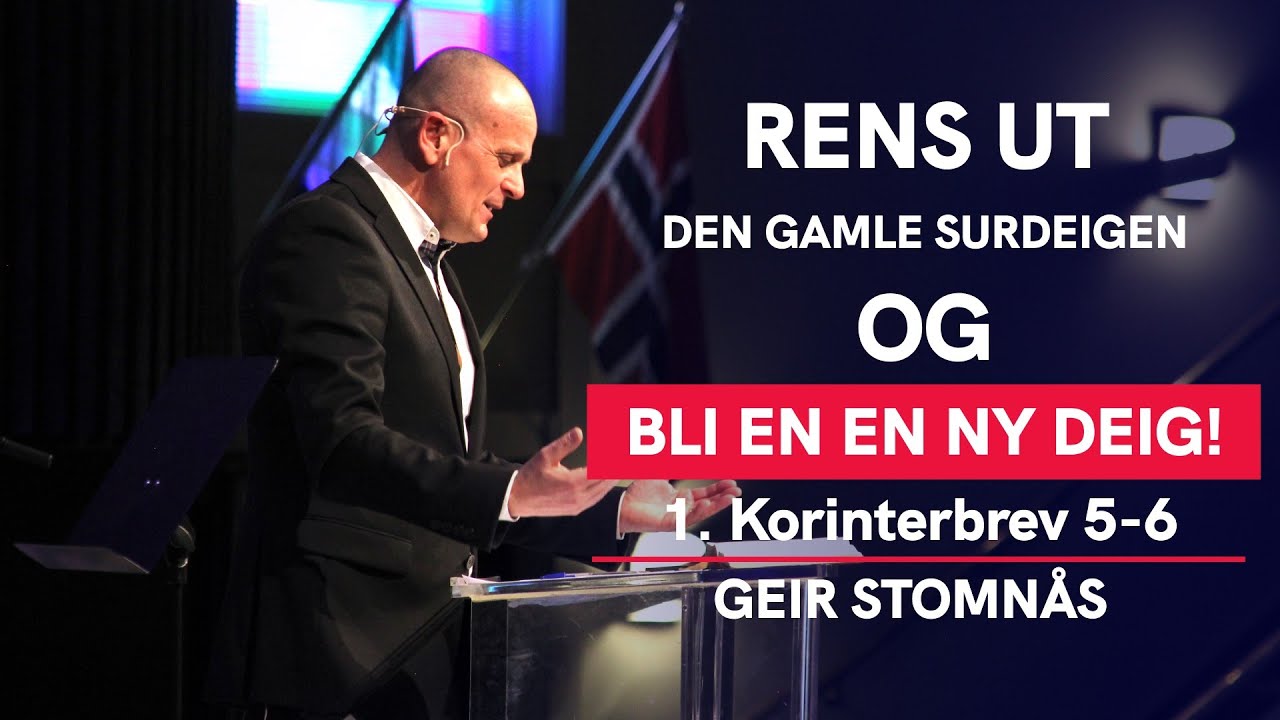 Rens ut den gamle surdeigen, og bli en ny deig! | 1 Korinterbrev 5-6 | Geir Stomnås
