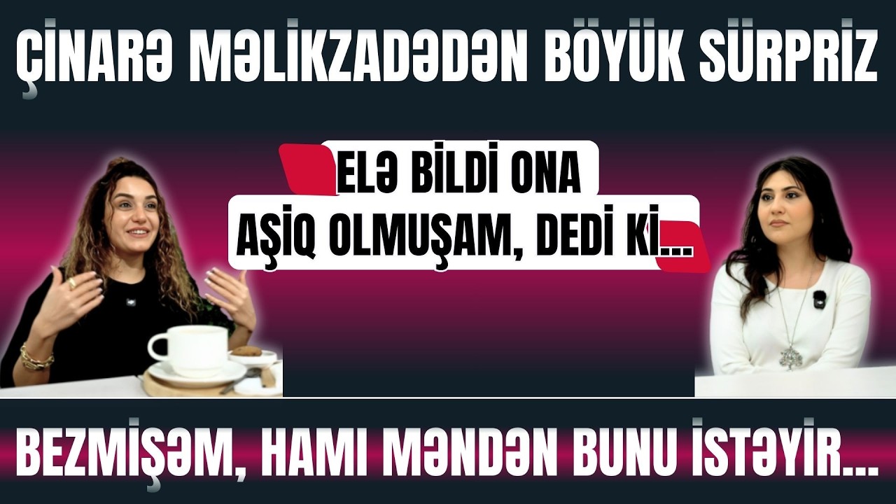 ÇİNARƏ MƏLİKZADƏDƏN MARAQLI AÇIQLAMALAR: BEZMİŞƏM, TANIYAN-TANIMAYAN HAMI MƏNDƏN BUNU İSTƏYİR...