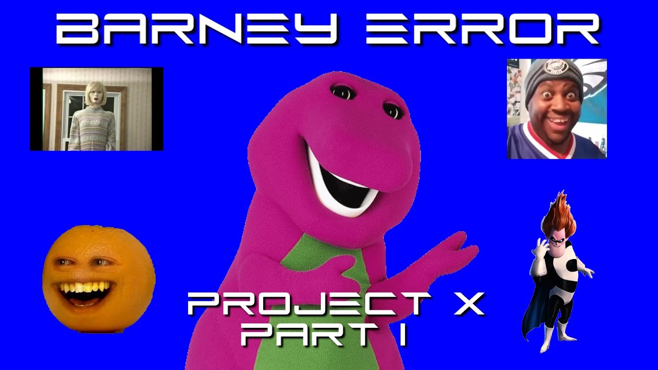 Barney Error Project X Part 1 (17+ ONLY)