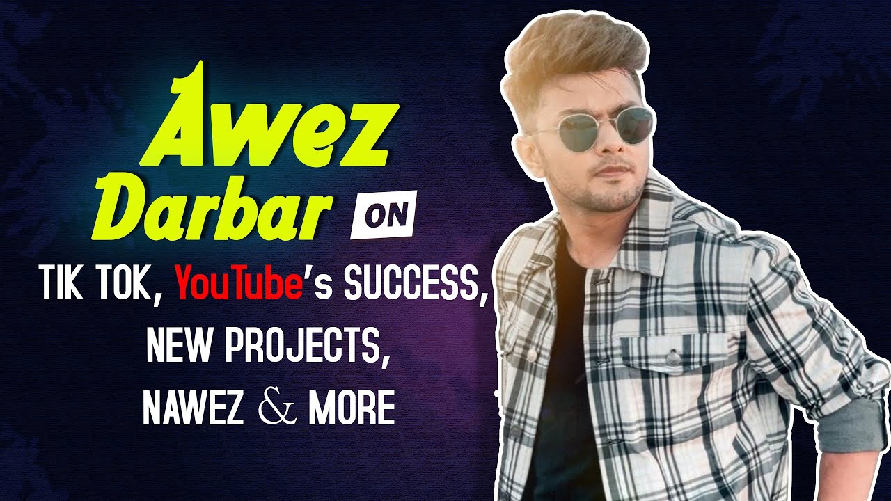 Awez Darbar On Tik Tok, YouTube&rsquo;s Success, New Projects, Nawez & More