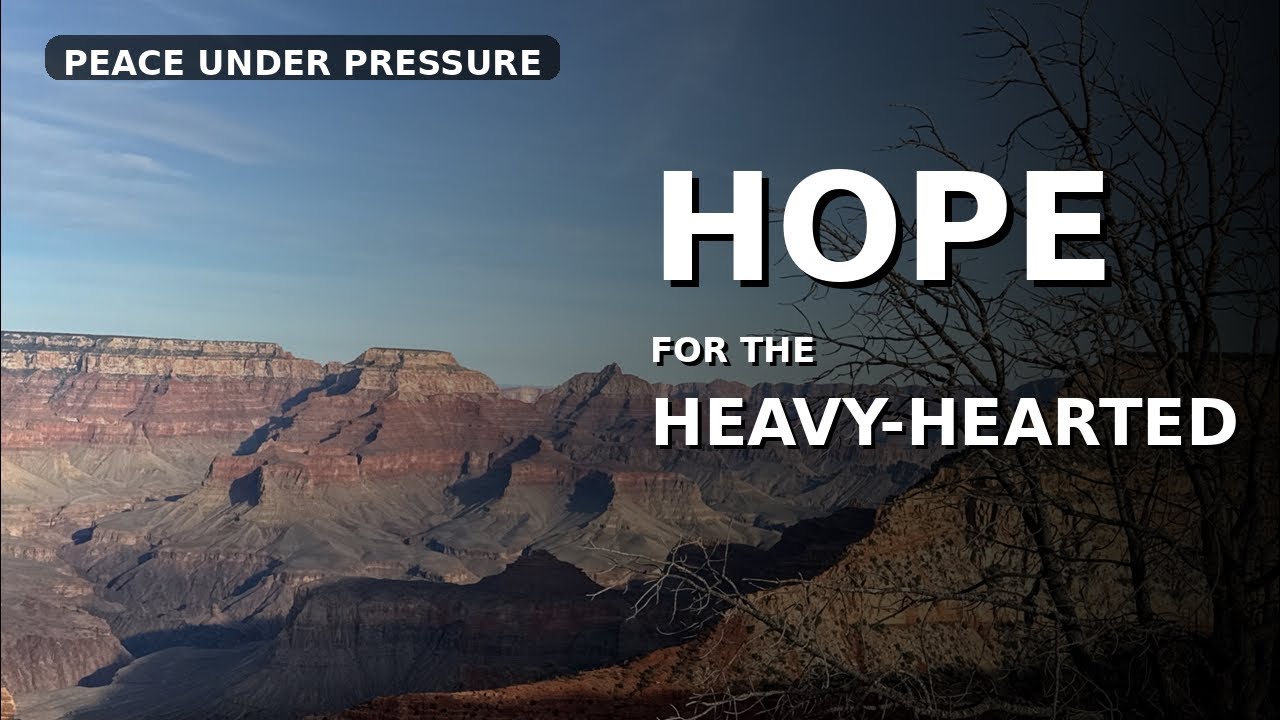 Hope For The Heavy-Hearted
