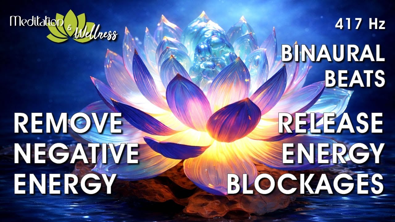 Remove Negative Energy | Release Energy Blockages | Binaural Beats 417 Hz