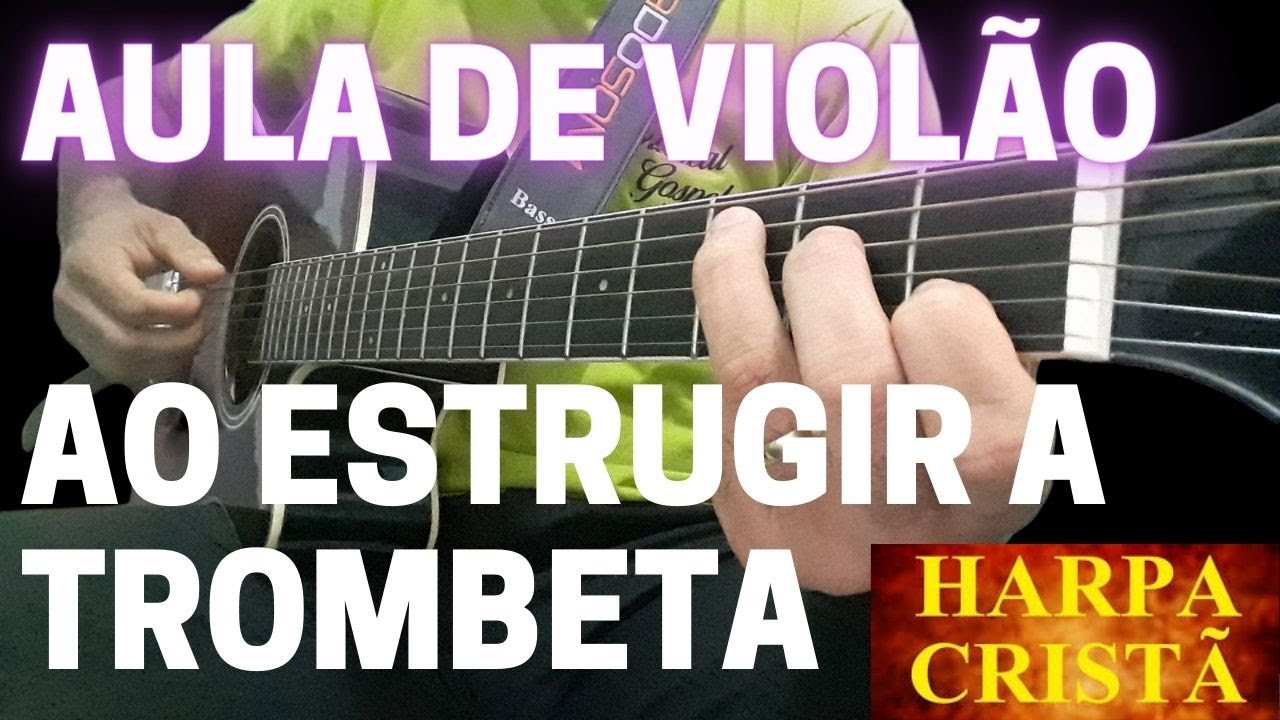 AO ESTRUGIR A TROMBETA.(AULA DE VIOLÃO)hino da harpa n°469